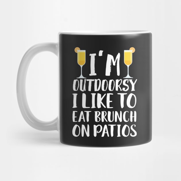 I'm Outdoorsy I Like To Eat Bruch On Patios by Eugenex